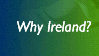 Why Ireland?